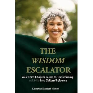 Symantec The Wisdom Escalator: Your Third Chapter Guide to Transforming Invisibility into Cultural Influence Symantec The Wisdom Escalator: Your Third Chapter Guide to Transforming Invisibility into Cultural Influence