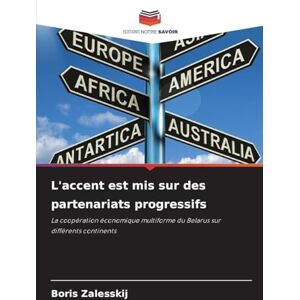 Zalesskij, Boris L'accent est mis sur des partenariats progressifs: La coopération économique multiforme du Belarus sur différents continents Zalesskij, Boris L'accent est mis sur des partenariats progressifs: La coopération économique multiforme du Belarus sur différents continents