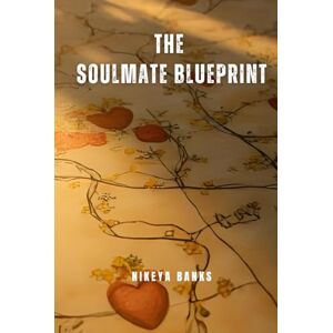 Banks, Nikeya The Soulmate Blueprint: A Spiritual Guide to Sacred Union (Soul Threads) Banks, Nikeya The Soulmate Blueprint: A Spiritual Guide to Sacred Union (Soul Threads)