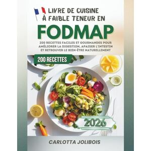 Jolibois, Carlotta Livre de Cuisine à Faible Teneur en FODMAP: 200 Recettes Faciles et Gourmandes pour Améliorer la Digestion, Apaiser l’Intestin et Retrouver le Bien-Être Naturellement Jolibois, Carlotta Livre de Cuisine à Faible Teneur en FODMAP: 200 Recettes Faciles et Gourmandes pour Améliorer la Digestion, Apaiser l’Intestin et Retrouver le Bien-Être Naturellement