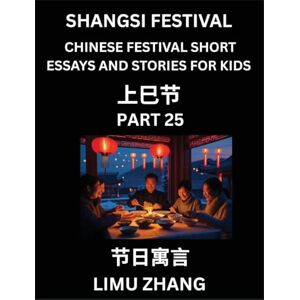 Zhang, Limu Chinese Traditional Festival Short Essays and Stories for Kids (Vol 1)- Chinese Shangsi Festival, Fast Learn Mandarin Chinese Language, History and ... for Students of HSK All Levels, Beginner Zhang, Limu Chinese Traditional Festival Short Essays and Stories for Kids (Vol 1)- Chinese Shangsi Festival, Fast Learn Mandarin Chinese Language, History and ... for Students of HSK All Levels, Beginner