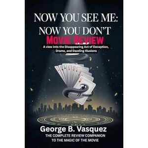 Vasquez, George B. Now You See Me: Now You Don’t (Movie Review): A view into the Disappearing Act of Deception, Drama, and Dazzling Illusions Vasquez, George B. Now You See Me: Now You Don’t (Movie Review): A view into the Disappearing Act of Deception, Drama, and Dazzling Illusions