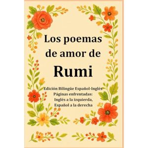 Naghshejahan, Hojat Los poemas de amor de Rumi / The Love Poems of Rumi: Versos sufíes eternos sobre el amor, Dios y el alma — Edición bilingüe español-inglés, traducida del persa Naghshejahan, Hojat Los poemas de amor de Rumi / The Love Poems of Rumi: Versos sufíes eternos sobre el amor, Dios y el alma — Edición bilingüe español-inglés, traducida del persa