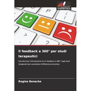 Benecke, Regina Il feedback a 360° per studi terapeutici: Istruzioni per l'introduzione di un feedback a 360° negli studi terapeutici per aumentare l'efficienza economica Benecke, Regina Il feedback a 360° per studi terapeutici: Istruzioni per l'introduzione di un feedback a 360° negli studi terapeutici per aumentare l'efficienza economica