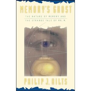 Hilts, Philip J. Memory'S Ghost: The Nature Of Memory And The Strange Tale Of Mr. M Hilts, Philip J. Memory'S Ghost: The Nature Of Memory And The Strange Tale Of Mr. M