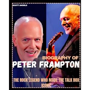 Scott BIOGRAPHY OF PETER FRAMPTON: THE ROCK LEGEND WHO MADE THE TALK BOX ICONIC Scott BIOGRAPHY OF PETER FRAMPTON: THE ROCK LEGEND WHO MADE THE TALK BOX ICONIC