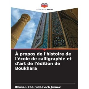 Juraev, Khusen Khairullaevich À propos de l'histoire de l'école de calligraphie et d'art de l'édition de Boukhara Juraev, Khusen Khairullaevich À propos de l'histoire de l'école de calligraphie et d'art de l'édition de Boukhara