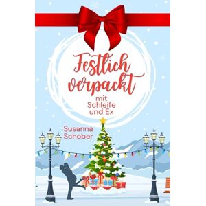Schober, Susanna Festlich verpackt mit Schleife und Ex: Weihnachten in Schweden 1 (Liebesroman) (Liebe auf Schwedisch) Schober, Susanna Festlich verpackt mit Schleife und Ex: Weihnachten in Schweden 1 (Liebesroman) (Liebe auf Schwedisch)