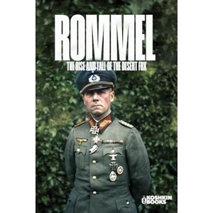 Collective, Koshkin Rommel: The Rise and Fall of the Desert Fox (World Wars Collection) Collective, Koshkin Rommel: The Rise and Fall of the Desert Fox (World Wars Collection)