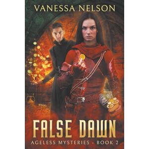 Nelson, Vanessa False Dawn: Ageless Mysteries Book 2 Nelson, Vanessa False Dawn: Ageless Mysteries Book 2