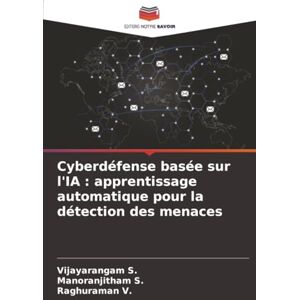 S., Vijayarangam Cyberdéfense basée sur l'IA : apprentissage automatique pour la détection des menaces S., Vijayarangam Cyberdéfense basée sur l'IA : apprentissage automatique pour la détection des menaces