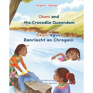 Monshengwo, Kensika Okani agus Banríocht an Chrogaill: An African Folktale Adventure in English and Irish (Bilingual Children's Book): Okani and the Crocodile Queendom Monshengwo, Kensika Okani agus Banríocht an Chrogaill: An African Folktale Adventure in English and Irish (Bilingual Children's Book): Okani and the Crocodile Queendom