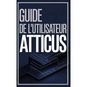 Rob, Jimmy Guide de l'utilisateur Atticus: Une masterclass en design d'intérieur, typographie et édition internationale Rob, Jimmy Guide de l'utilisateur Atticus: Une masterclass en design d'intérieur, typographie et édition internationale