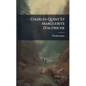 Juste, Thã(c)Odore Charles-Quint Et Marguerite D'autriche Juste, Thã(c)Odore Charles-Quint Et Marguerite D'autriche