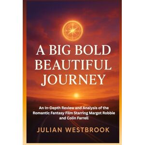 WESTBROOK, JULIAN A BIG BOLD BEAUTIFUL JOURNEY: An In-Depth Review and Analysis of the Romantic Fantasy Film Starring Margot Robbie and Colin Farrell WESTBROOK, JULIAN A BIG BOLD BEAUTIFUL JOURNEY: An In-Depth Review and Analysis of the Romantic Fantasy Film Starring Margot Robbie and Colin Farrell