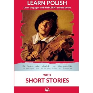 Van den End, Kees Learn Polish with Short Stories: Interlinear Polish to English (Learn Polish with Interlinear Stories for Beginners and Advanced Readers) Van den End, Kees Learn Polish with Short Stories: Interlinear Polish to English (Learn Polish with Interlinear Stories for Beginners and Advanced Readers)
