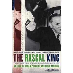Beatty, Jack The Rascal King: The Life And Times Of James Michael Curley (1874-1958) Beatty, Jack The Rascal King: The Life And Times Of James Michael Curley (1874-1958)