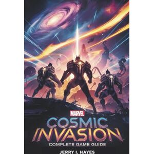 HAYES, JERRY I. MARVEL COSMIC INVASION – COMPLETE GAME GUIDE: Master Every Mission, Unlock Optimal Hero Builds, and Dominate Every Battle with Proven Strategies HAYES, JERRY I. MARVEL COSMIC INVASION – COMPLETE GAME GUIDE: Master Every Mission, Unlock Optimal Hero Builds, and Dominate Every Battle with Proven Strategies