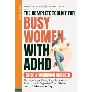 Books, LearnWell The Complete Toolkit For Busy Women With ADHD : Guide & Workbook: Manage Your Time, Regulate Your Emotions & Organise Your Life In Just 10 Minutes A Day Books, LearnWell The Complete Toolkit For Busy Women With ADHD : Guide & Workbook: Manage Your Time, Regulate Your Emotions & Organise Your Life In Just 10 Minutes A Day