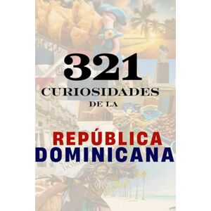 Buy Dominican Snacks Publishing 321 Curiosidades de la República Dominicana: Hechos increíbles y datos reales sobre la isla más fascinante del Caribe Buy Dominican Snacks Publishing 321 Curiosidades de la República Dominicana: Hechos increíbles y datos reales sobre la isla más fascinante del Caribe