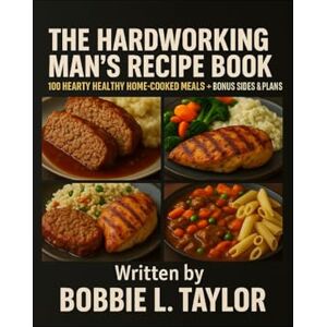 ., DaLegendary1 The Hardworking Man’s Recipe Book 100 Hearty Healthy Home-Cooked Meals + Bonus Sides & Plans (The Best Recipe Cook Books for Hearty Healthy Delicious Meals.) ., DaLegendary1 The Hardworking Man’s Recipe Book 100 Hearty Healthy Home-Cooked Meals + Bonus Sides & Plans (The Best Recipe Cook Books for Hearty Healthy Delicious Meals.)