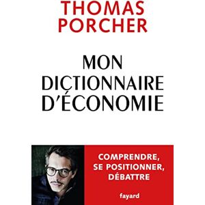 Porcher, Thomas Mon Dictionnaire d'économie: Comprendre, se positionner, débattre, cover may vary Porcher, Thomas Mon Dictionnaire d'économie: Comprendre, se positionner, débattre, cover may vary