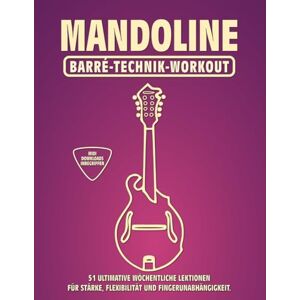 McRay, Jimmy Mandoline. Barré-Technik Workout.: 51 ultimative wöchentliche Lektionen für Stärke, Flexibilität und Fingerunabhängigkeit. 100 Übungen. 51 Barré-Akkorde. Tabs und Noten. MIDI-Download inbegriffen. McRay, Jimmy Mandoline. Barré-Technik Workout.: 51 ultimative wöchentliche Lektionen für Stärke, Flexibilität und Fingerunabhängigkeit. 100 Übungen. 51 Barré-Akkorde. Tabs und Noten. MIDI-Download inbegriffen.