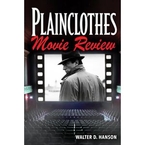Hanson, Walter D Plainclothes Movie Review: How to Watch, Think, and Speak About Movies Like a Pro—Without Ever Needing a Press Badge, a Film Degree, or Permission from Anyone. Hanson, Walter D Plainclothes Movie Review: How to Watch, Think, and Speak About Movies Like a Pro—Without Ever Needing a Press Badge, a Film Degree, or Permission from Anyone.