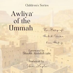 Layla, Umm Awliya of the Ummah The Story of Habib Umar bin Hafiz Layla, Umm Awliya of the Ummah The Story of Habib Umar bin Hafiz