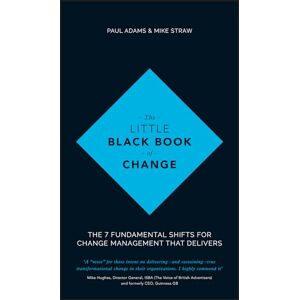 Adams, Paul The Little Black Book of Change: The 7 Fundamental Shifts for Change Management that Delivers Adams, Paul The Little Black Book of Change: The 7 Fundamental Shifts for Change Management that Delivers