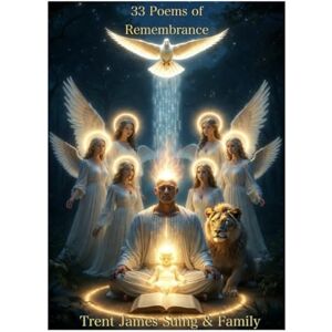 Suing, Trent James 33" Poems of Remembrance: Poems of Remembrance – An Invitation to Join the Circle of Love ("I Am" The Book Life of All Existence) Suing, Trent James 33" Poems of Remembrance: Poems of Remembrance – An Invitation to Join the Circle of Love ("I Am" The Book Life of All Existence)