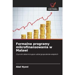 Nyoni, Abel Formalne programy mikrofinansowania w Malawi: Czynniki determinuj¿ce udzia¿ gospodarstw wiejskich Nyoni, Abel Formalne programy mikrofinansowania w Malawi: Czynniki determinuj¿ce udzia¿ gospodarstw wiejskich