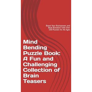 Kumar, Mr Gulshan Mind Bending Puzzle Book: A Fun and Challenging Collection of Brain Teasers: Boost Your Brainpower and Beat Boredom with Over 100 Puzzles for All Ages Kumar, Mr Gulshan Mind Bending Puzzle Book: A Fun and Challenging Collection of Brain Teasers: Boost Your Brainpower and Beat Boredom with Over 100 Puzzles for All Ages