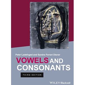 Ladefoged, Peter Vowels and Consonants, 3rd Edition Ladefoged, Peter Vowels and Consonants, 3rd Edition