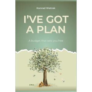 Watrak, Konrad I've Got a Plan: A budget that sets you free Watrak, Konrad I've Got a Plan: A budget that sets you free