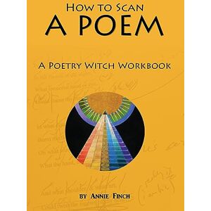 Finch, Annie How to Scan a Poem: A Poetry Witch Workbook Finch, Annie How to Scan a Poem: A Poetry Witch Workbook