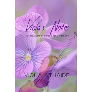 Athaide, Viola Viola's Notes: Reflections in Prose and Poetry Athaide, Viola Viola's Notes: Reflections in Prose and Poetry