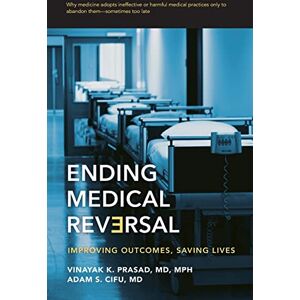 Prasad, Vinayak K. Ending Medical Reversal: Improving Outcomes, Saving Lives (Johns Hopkins Press Health Books (Paperback)) Prasad, Vinayak K. Ending Medical Reversal: Improving Outcomes, Saving Lives (Johns Hopkins Press Health Books (Paperback))
