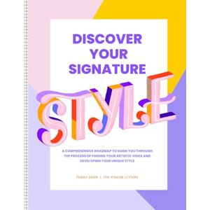 Dean, Peggy Discover Your Signature Style Workbook: A comprehensive roadmap to guide artists through the process of finding their artistic voice and developing a unique style Dean, Peggy Discover Your Signature Style Workbook: A comprehensive roadmap to guide artists through the process of finding their artistic voice and developing a unique style