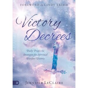Jennifer LeClaire Victory Decrees: Daily Prophetic Strategies for Spiritual Warfare Victory Jennifer LeClaire Victory Decrees: Daily Prophetic Strategies for Spiritual Warfare Victory