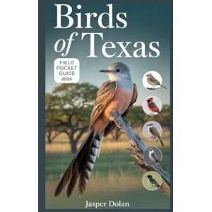DOLAN, JASPER BIRDS OF TEXAS FIELD POCKET GUIDE 2026 DOLAN, JASPER BIRDS OF TEXAS FIELD POCKET GUIDE 2026