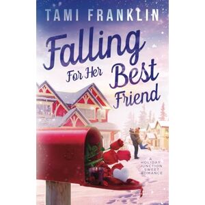 Franklin, Tami Falling for Her Best Friend: A Sweet, Small Town Romance (Love in Holiday Junction) Franklin, Tami Falling for Her Best Friend: A Sweet, Small Town Romance (Love in Holiday Junction)