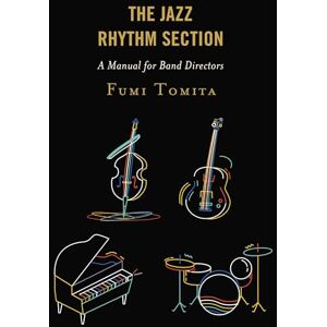 Rowman & Littlefield Publishers The Jazz Rhythm Section: A Manual for Band Directors Rowman & Littlefield Publishers The Jazz Rhythm Section: A Manual for Band Directors