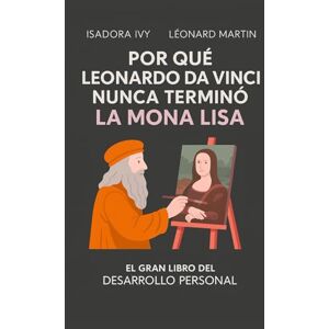 ivy, isadora Por qué Leonardo da Vinci nunca terminó la Mona Lisa ivy, isadora Por qué Leonardo da Vinci nunca terminó la Mona Lisa