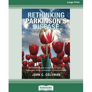 Coleman, John C. Rethinking Parkinson's Disease: The definitive guide to the known causes of Parkinson's disease and proven reversal strategies Coleman, John C. Rethinking Parkinson's Disease: The definitive guide to the known causes of Parkinson's disease and proven reversal strategies
