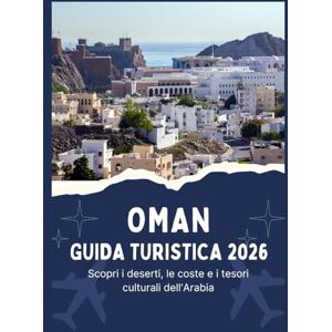 Jordan, Thomas OMAN GUIDA TURISTICA 2026 Scopri i deserti, le coste e i tesori culturali dell'Arabia Jordan, Thomas OMAN GUIDA TURISTICA 2026 Scopri i deserti, le coste e i tesori culturali dell'Arabia