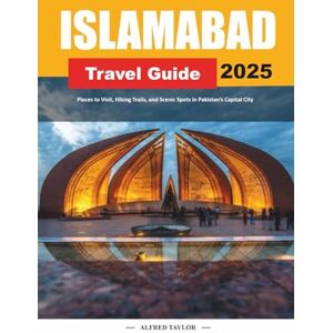 Taylor ISLAMABAD TRAVEL GUIDE 2025: Places to Visit, Hiking Trails, and Scenic Spots in Pakistan’s Capital City Taylor ISLAMABAD TRAVEL GUIDE 2025: Places to Visit, Hiking Trails, and Scenic Spots in Pakistan’s Capital City