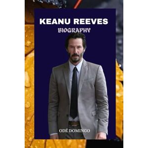 Domingo, Odé KEANU REEVES: THE MAN BEHIND THE LEGEND Domingo, Odé KEANU REEVES: THE MAN BEHIND THE LEGEND
