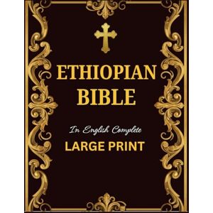Fletcher, Randy Ethiopian Bible in English Complete Large Print: A Collection of all Missing Scriptures Including Book of Enoch, Jubilees, Tobit, Judith, Meqabyan I-II-III and Many More Fletcher, Randy Ethiopian Bible in English Complete Large Print: A Collection of all Missing Scriptures Including Book of Enoch, Jubilees, Tobit, Judith, Meqabyan I-II-III and Many More