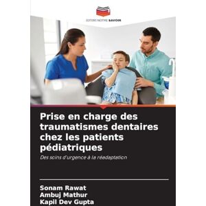 Rawat, Sonam Prise en charge des traumatismes dentaires chez les patients pédiatriques: Des soins d'urgence à la réadaptation Rawat, Sonam Prise en charge des traumatismes dentaires chez les patients pédiatriques: Des soins d'urgence à la réadaptation